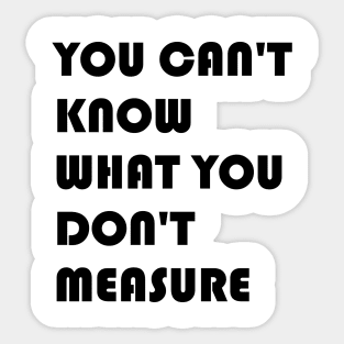 You Can't Know What You Don't Measure Black Font Sticker